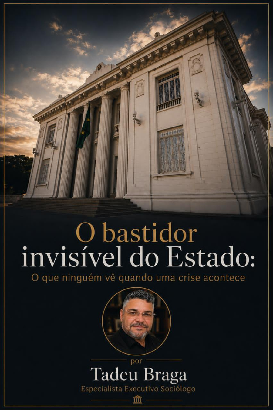 O bastidor invisível do Estado: O que ninguém vê quando uma crise acontece